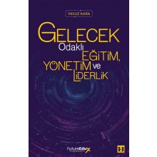 Gelecek Odaklı Eğitim, Yönetim ve Liderlik